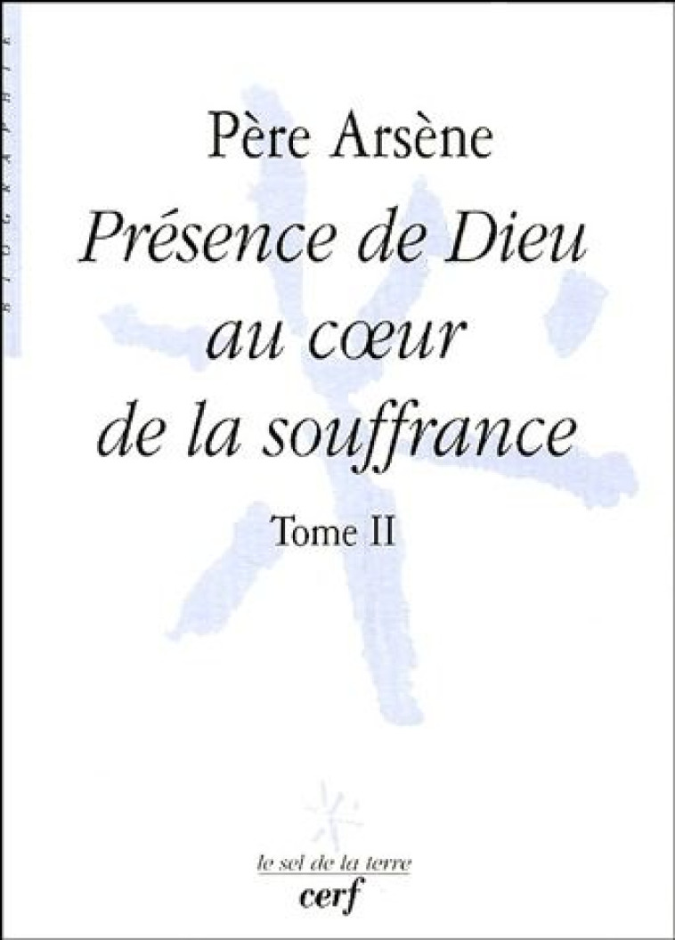 PRESENCE DE DIEU AU COEUR DE LA SOUFFRANCE - TOME2 - PERE ARSENE - CERF