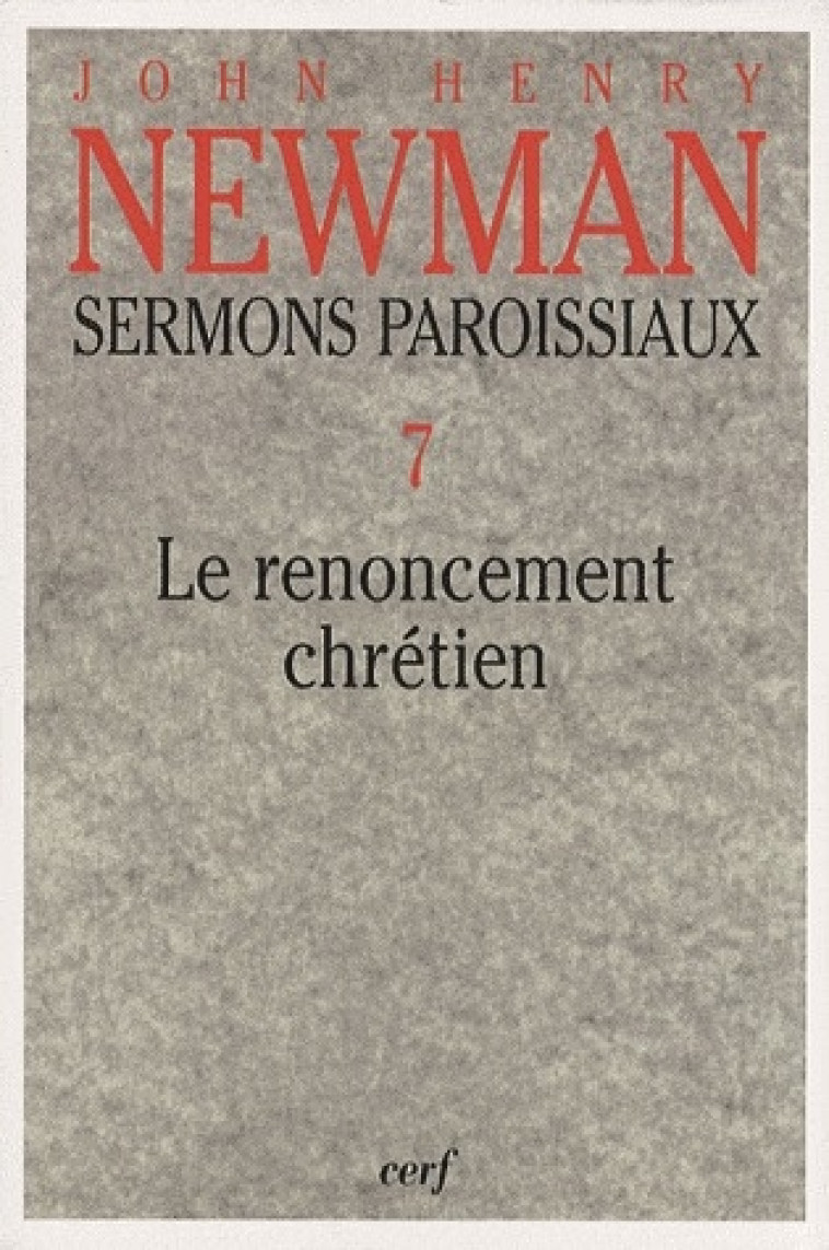 SERMONS PAROISSIAUX VOLUME 7 LE RENONCEMENT CHRETIEN - NEWMAN JOHN-HENRY - CERF