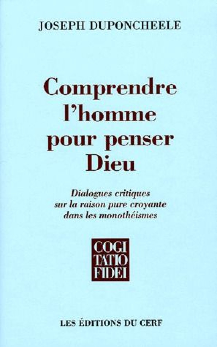 COMPRENDRE L-HOMME POUR PENSER DIEU - DUPONCHEELE JOSEPH - CERF