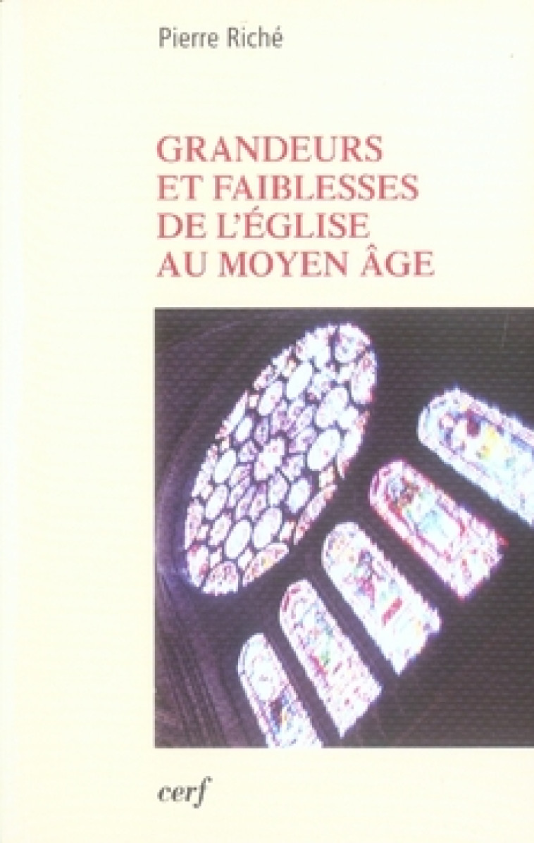 GRANDEURS ET FAIBLESSES DE L-EGLISE AU MOYEN AGE - RICHE PIERRE - CERF