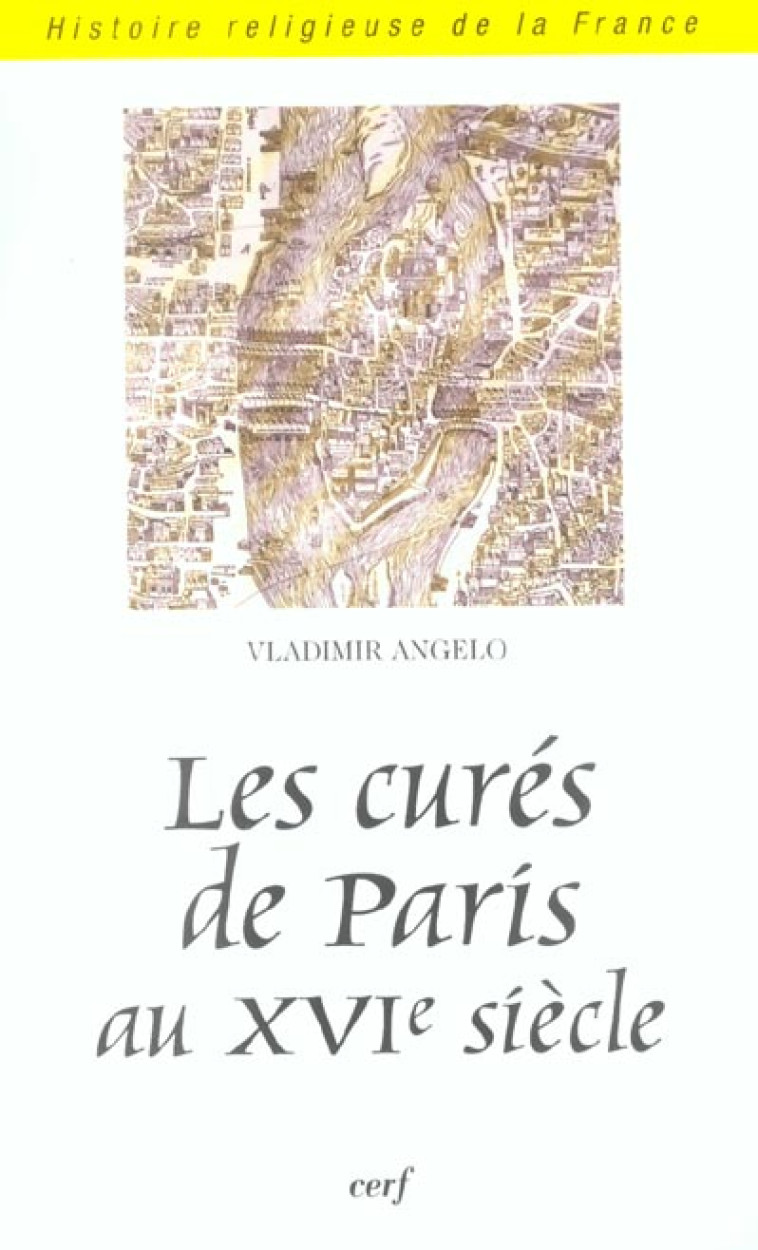 LES CURES DE PARIS AU XVIE SIECLE - ANGELO VLADIMIR - CERF