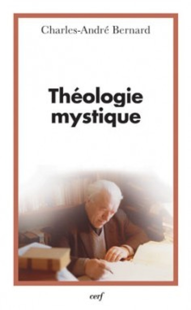 THÉOLOGIE MYSTIQUE - Bernard Charles-André, BERNARD CHARLES-ANDRE  - CERF