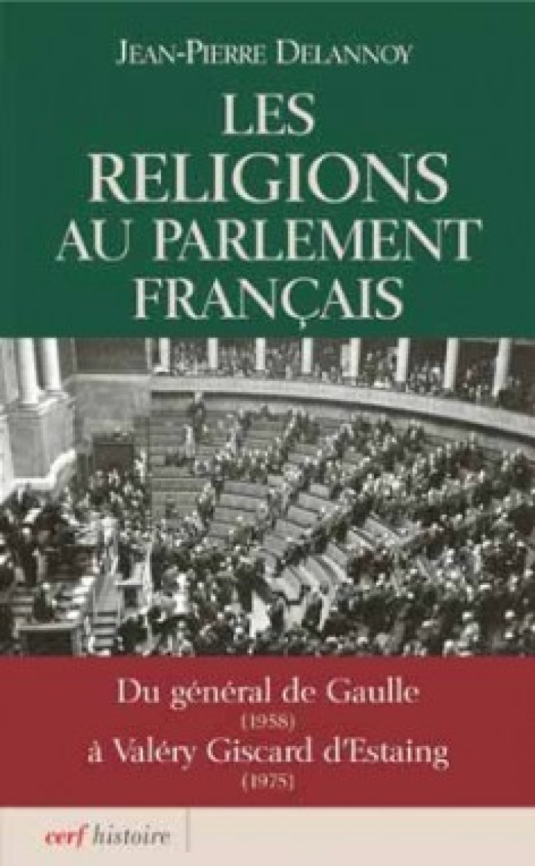 LES RELIGIONS AU PARLEMENT FRANCAIS - Delannoy Jean-Pierre, DELANNOY JEAN-PIERRE  - CERF