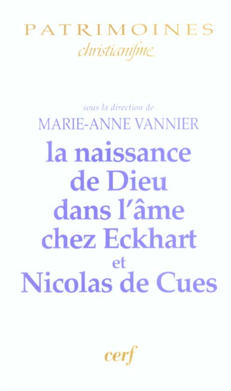 LA NAISSANCE DE DIEU DANS L-AME CHEZ ECKHART ET NICOLAS DE CUES - VANNIER MARIE-ANNE - CERF