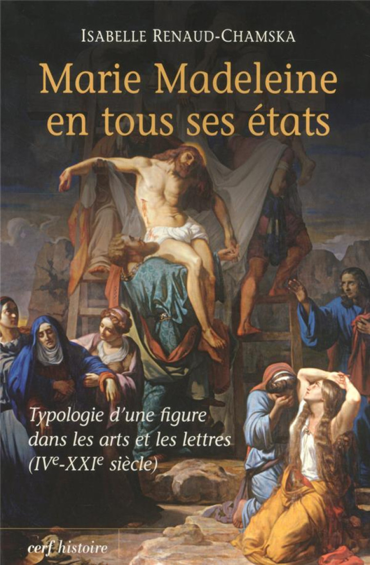 MARIE MADELEINE EN TOUS SES ETATS - RENAUD-CHAMSKA I. - CERF