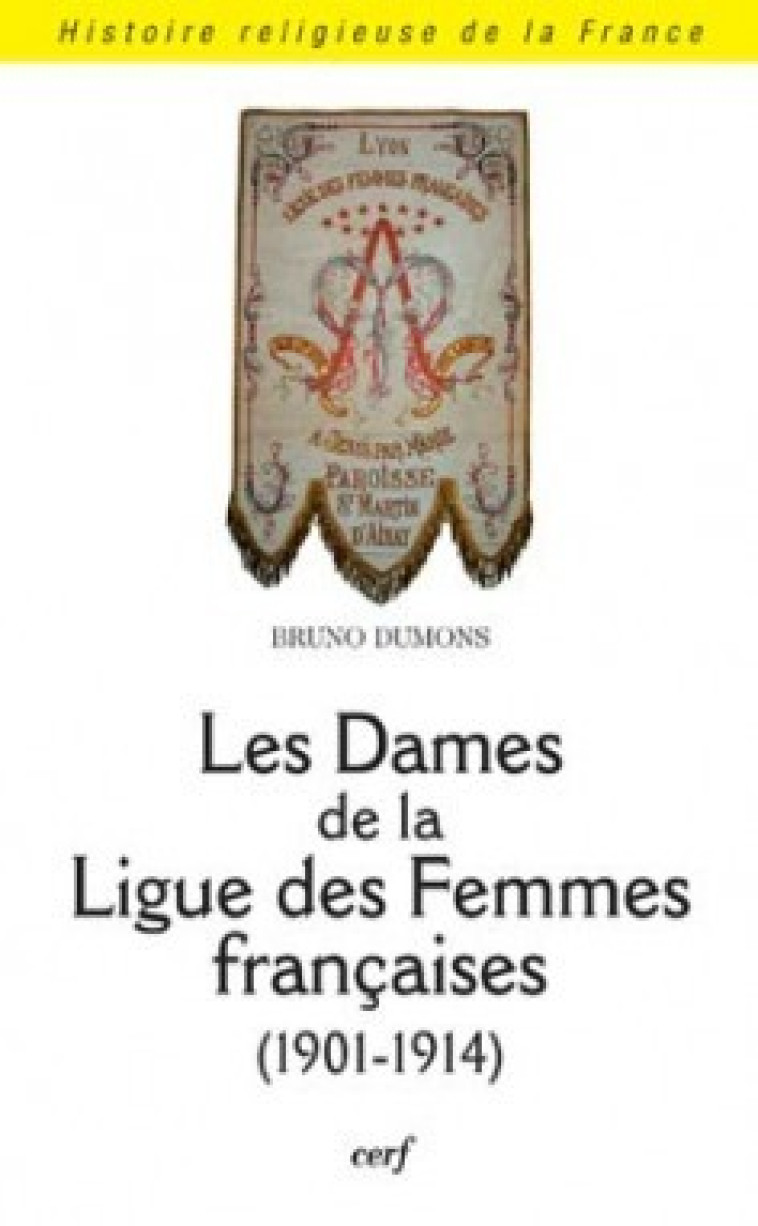 LES DAMES DE LA LIGUE DES FEMMES FRANÇAISES 1901-1914 - Dumons Bruno, DUMONS BRUNO  - CERF