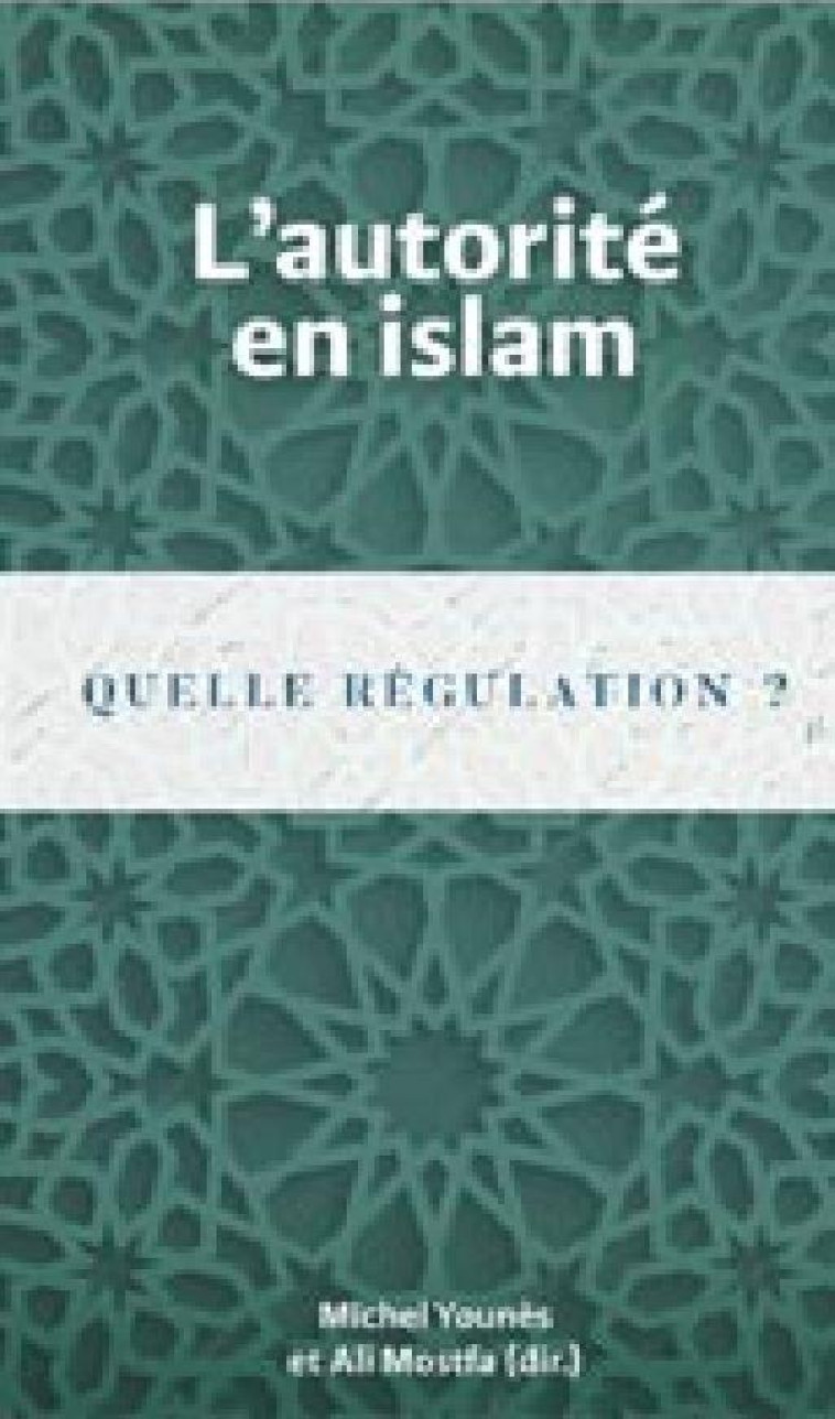 L'AUTORITE EN ISLAM : QUELLE REGULATION ? - YOUNES, MICHEL - PEUPLE LIBRE