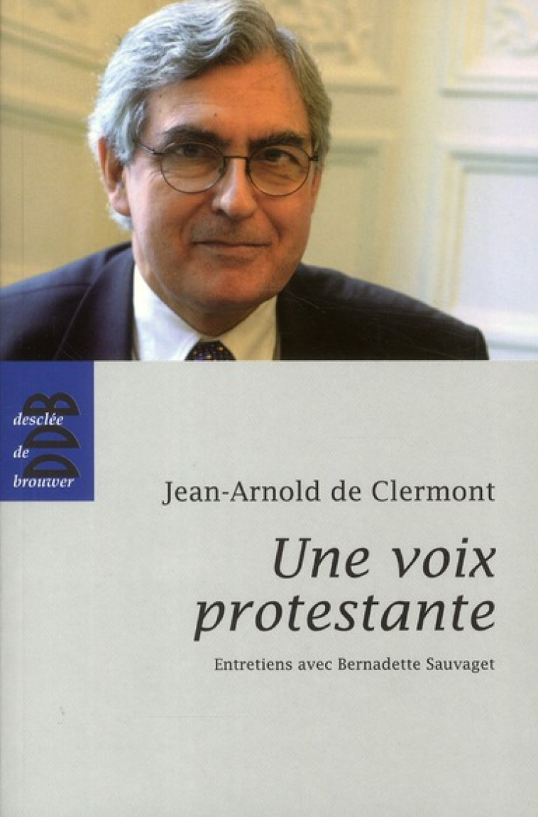 UNE VOIX PROTESTANTE  -  ENTRETIENS AVEC BERNARDETTE SAUVAGET - CLERMONT, JEAN-ARNOLD DE - Desclee De Brouwer