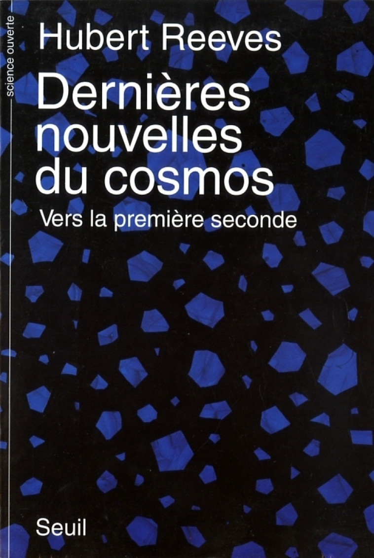 Dernières Nouvelles du cosmos. Vers la première seconde - Hubert Reeves - SEUIL