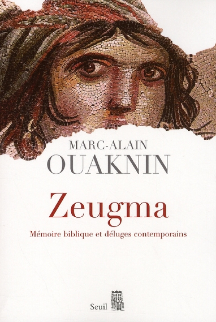 ZEUGMA - MEMOIRE BIBLIQUE ET DELUGES CONTEMPORAINS - OUAKNIN MARC-ALAIN - SEUIL