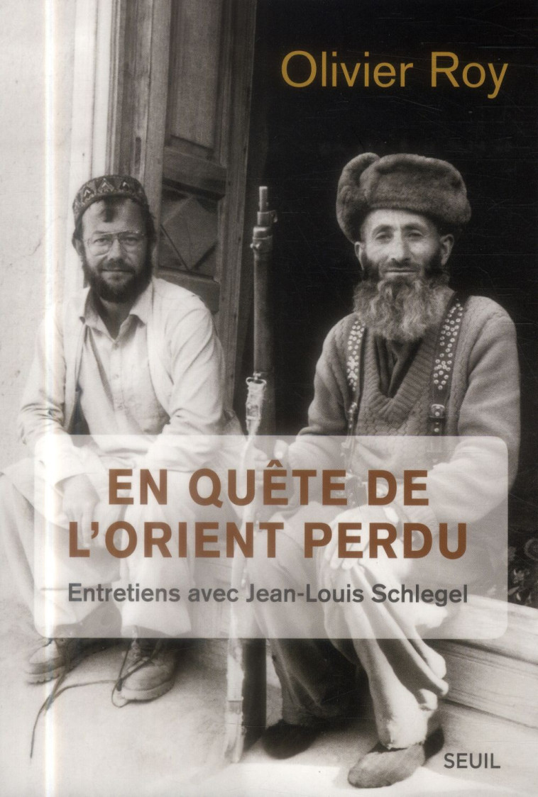 EN QUETE DE L-ORIENT PERDU - ENTRETIENS AVEC JEAN-LOUIS SCHLEGEL - ROY OLIVIER - Seuil