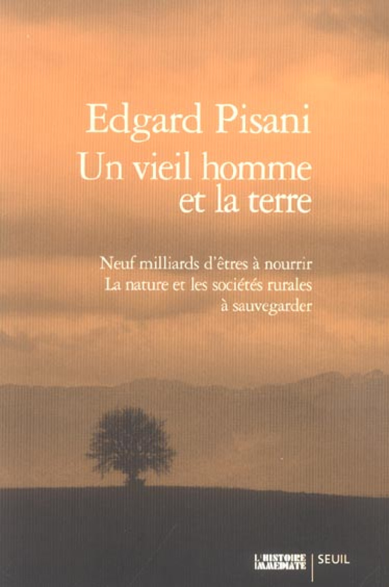 UN VIEIL HOMME ET LA TERRE - NEUF MILLIARDS D-ETRES A NOURRIR. LA NATURE ET LES SOCIETES RURALES A S - PISANI EDGARD - SEUIL