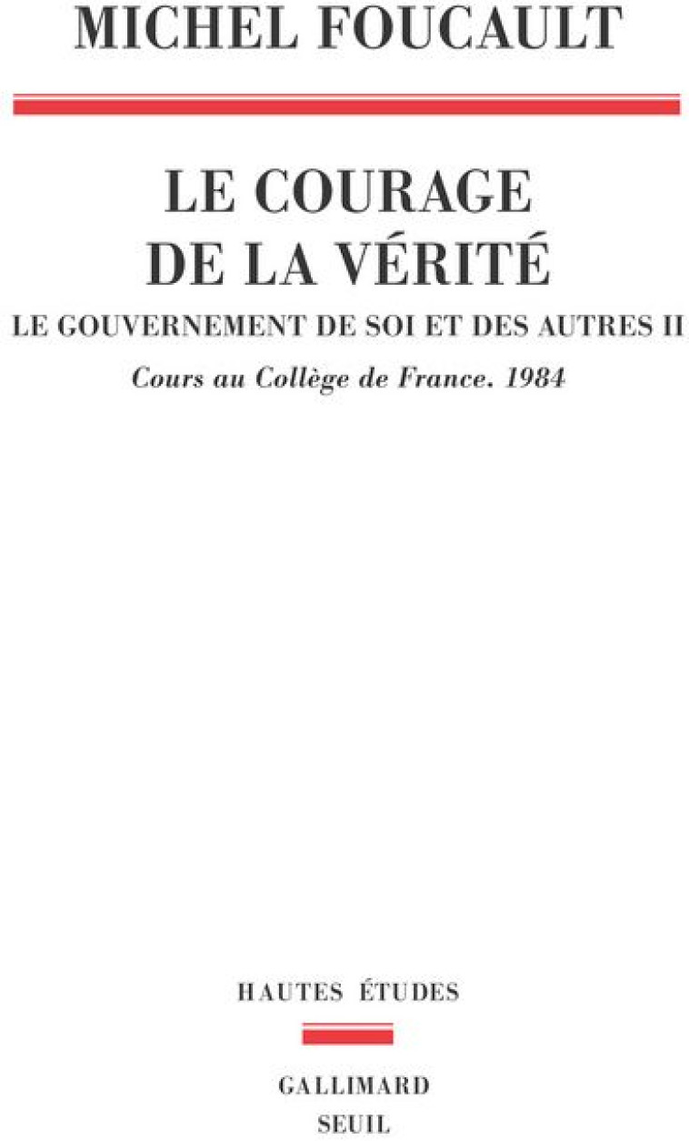 LE COURAGE DE LA VERITE , TOME 2 - LE GOUVERNEMENT DE SOI ET DES AUTRES. 1984 - FOUCAULT MICHEL - SEUIL