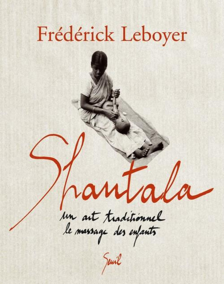 SHANTALA - UN ART TRADITIONNEL : LE MASSAGE DES ENFANTS - LEBOYER FREDERICK - SEUIL