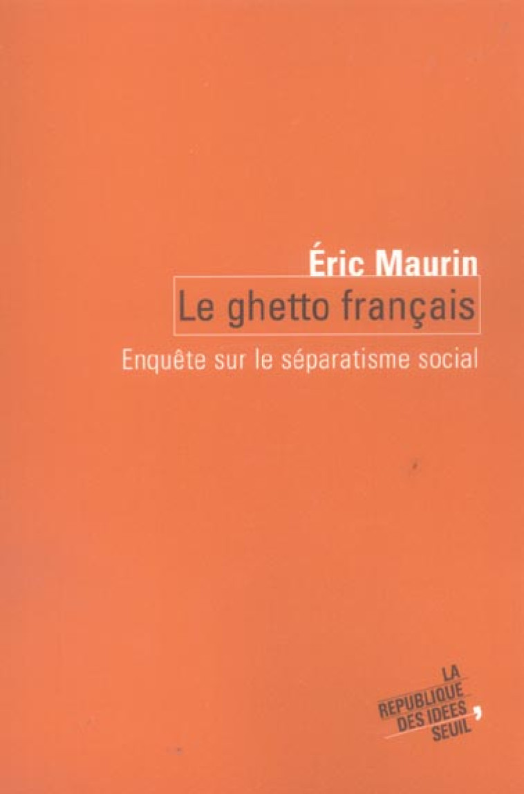 LE GHETTO FRANCAIS - ENQUETE SUR LE SEPARATISME SOCIAL - MAURIN ERIC - SEUIL