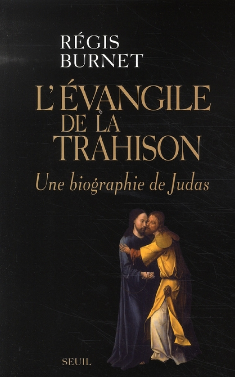 L-EVANGILE DE LA TRAHISON - UNE BIOGRAPHIE DE JUDAS - BURNET REGIS - SEUIL