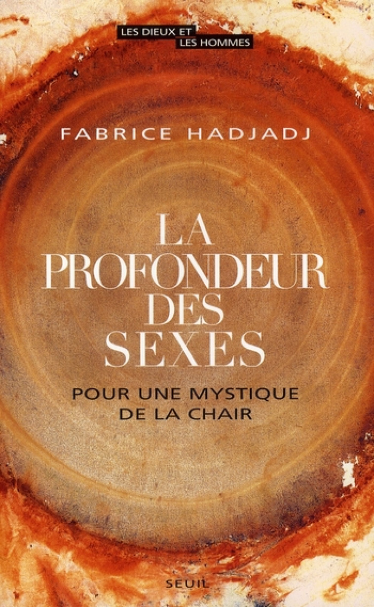 LA PROFONDEUR DES SEXES - POUR UNE MYSTIQUE DE LA CHAIR - HADJADJ FABRICE - SEUIL