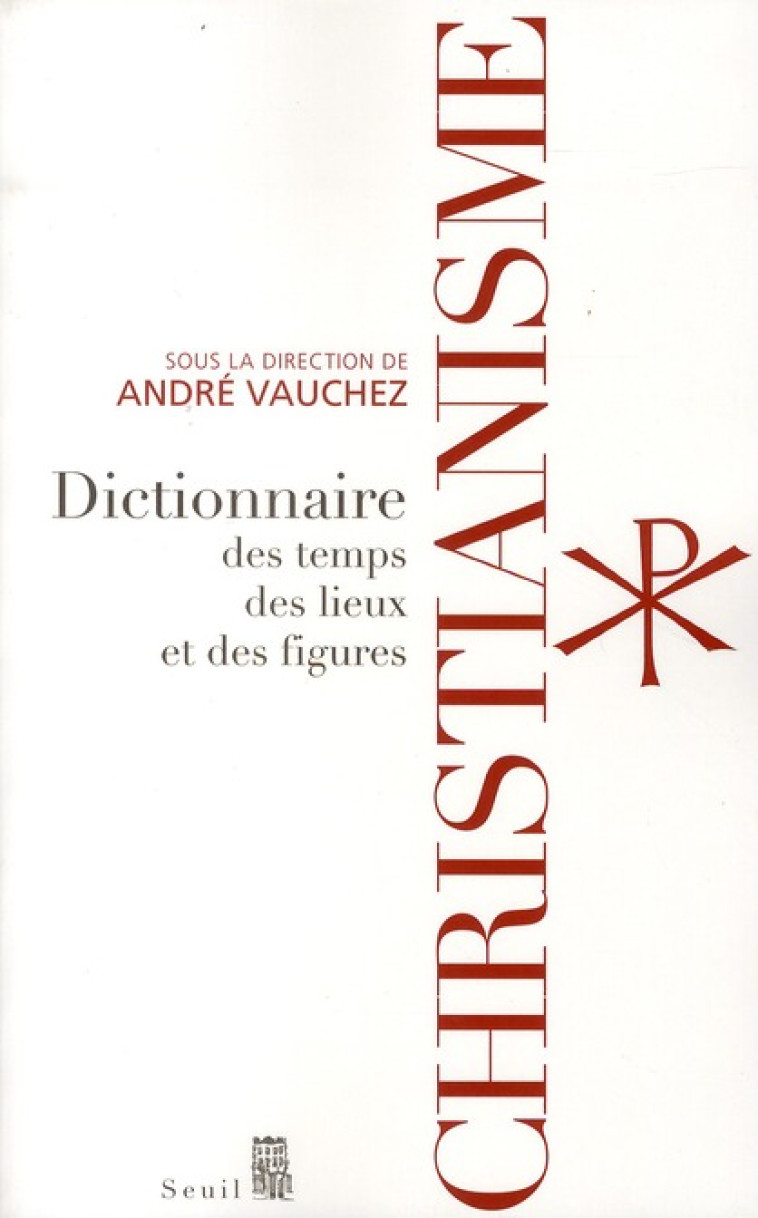 CHRISTIANISME - DICTIONNAIRE DES TEMPS, DES LIEUX ET DES FIGURES - COLLECTIF - SEUIL