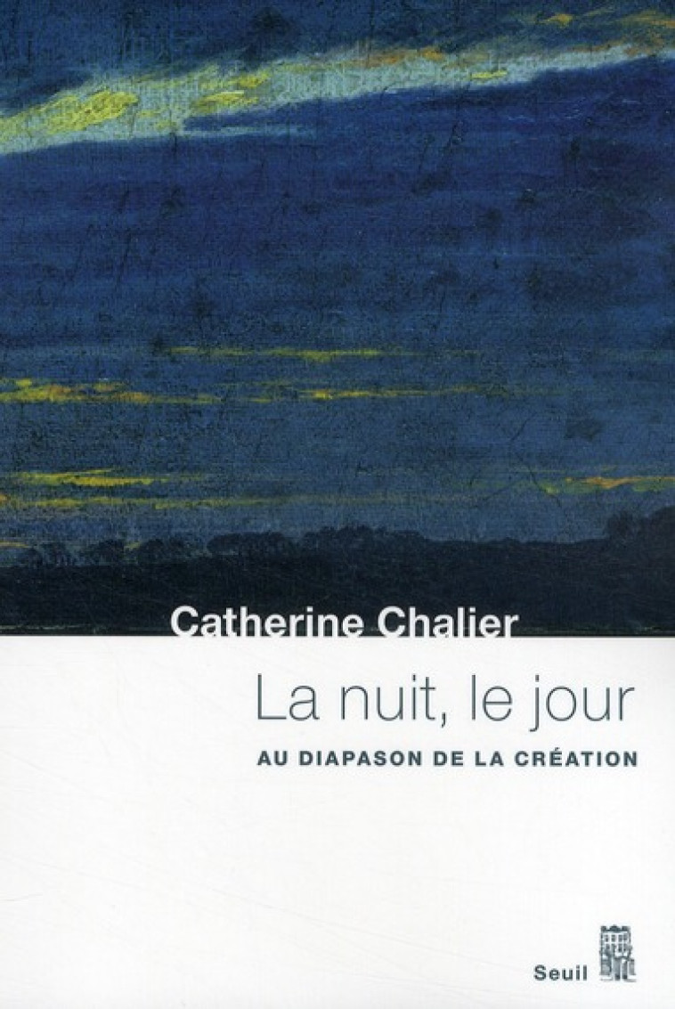 LA NUIT, LE JOUR - AU DIAPASON DE LA CREATION - CHALIER CATHERINE - SEUIL