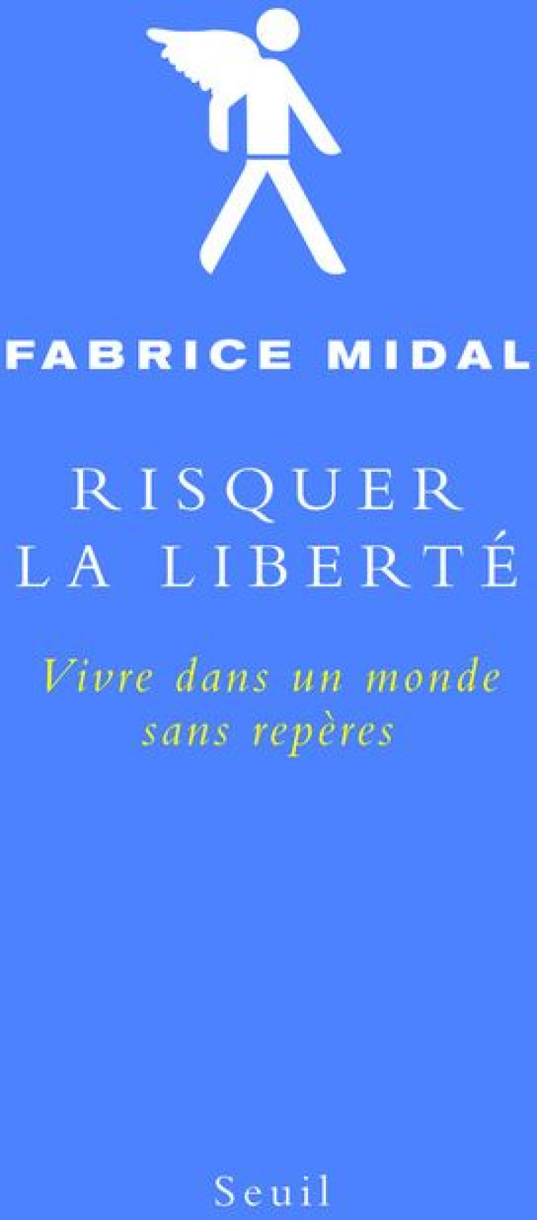 RISQUER LA LIBERTE - VIVRE DANS UN MONDE SANS REPERES - MIDAL FABRICE - SEUIL