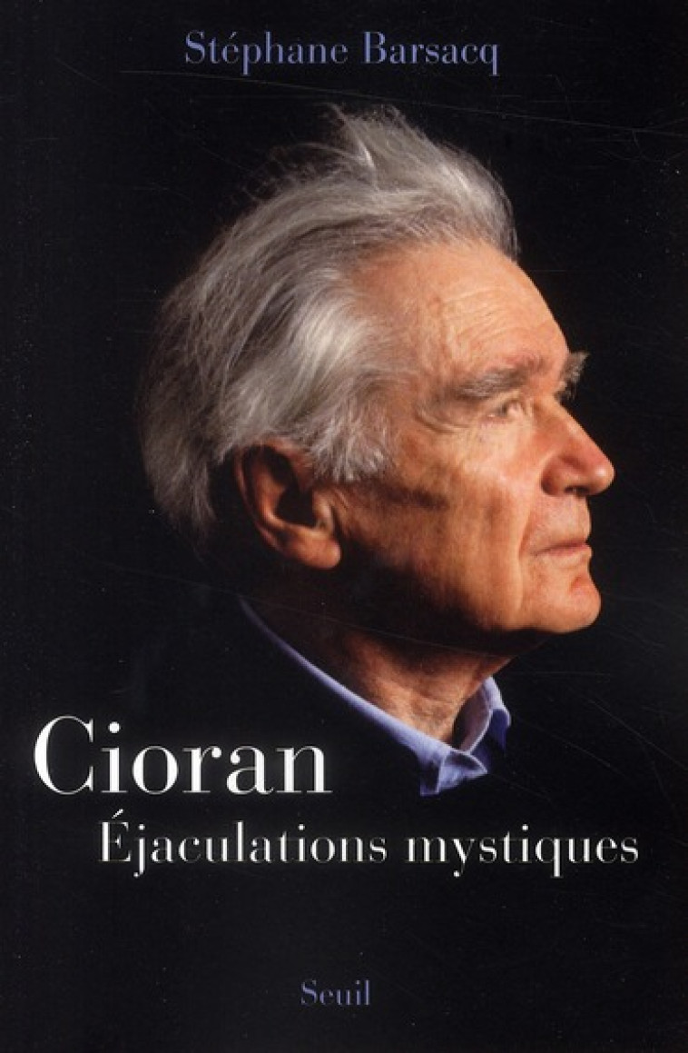 CIORAN - EJACULATIONS MYSTIQUES - BARSACQ STEPHANE - SEUIL