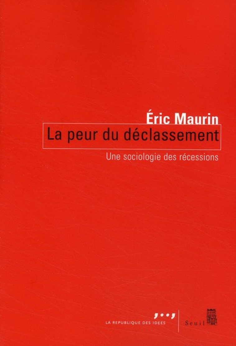 LA PEUR DU DECLASSEMENT - UNE SOCIOLOGIE DES RECESSIONS - MAURIN ERIC - SEUIL