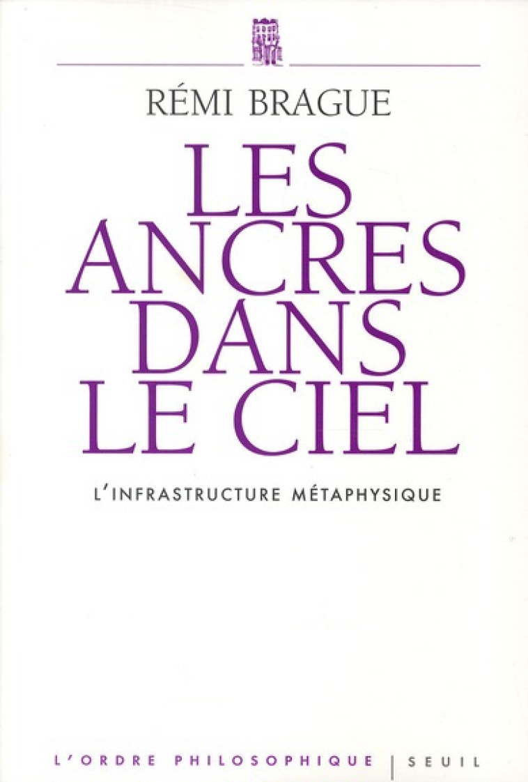 LES ANCRES DANS LE CIEL - L-INFRASTRUCTURE METAPHYSIQUE - BRAGUE REMI - SEUIL