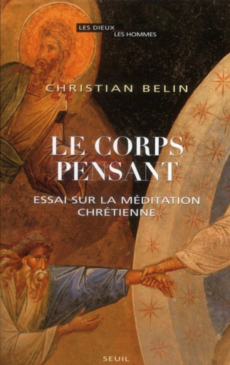 LE CORPS PENSANT - ESSAI SUR LA MEDITATION CHRETIENNE - BELIN CHRISTIAN - SEUIL