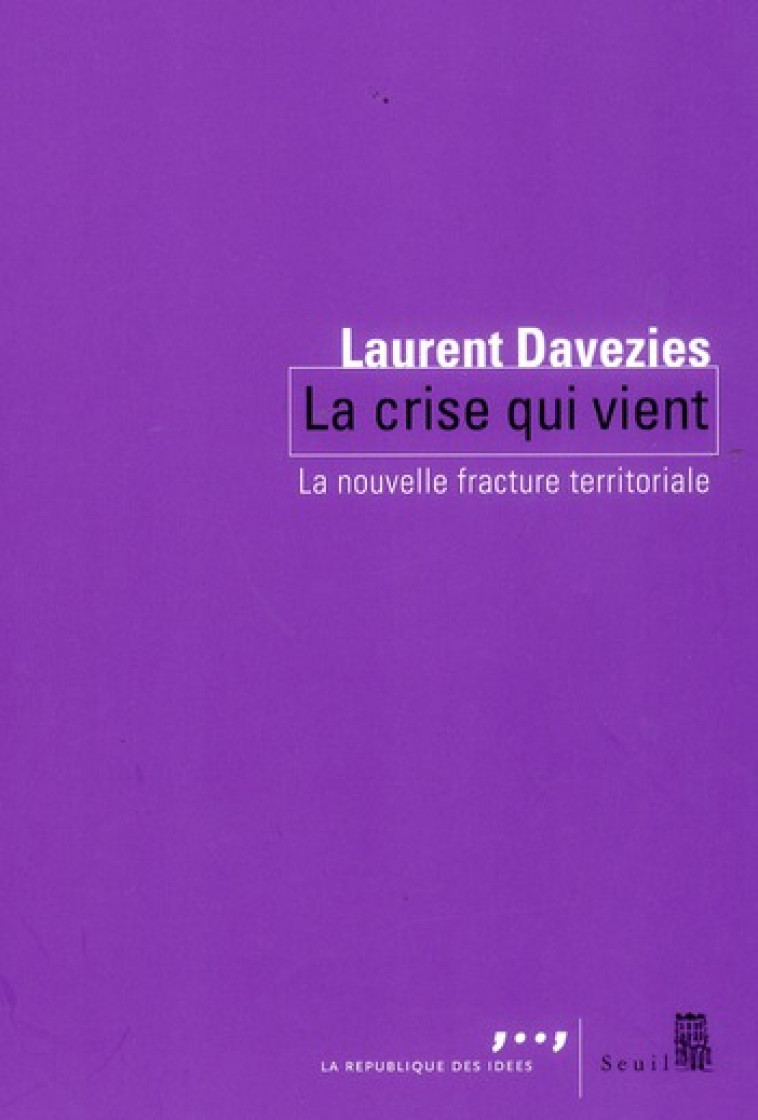 LA CRISE QUI VIENT - LA NOUVELLE FRACTURE TERRITORIALE - DAVEZIES LAURENT - SEUIL