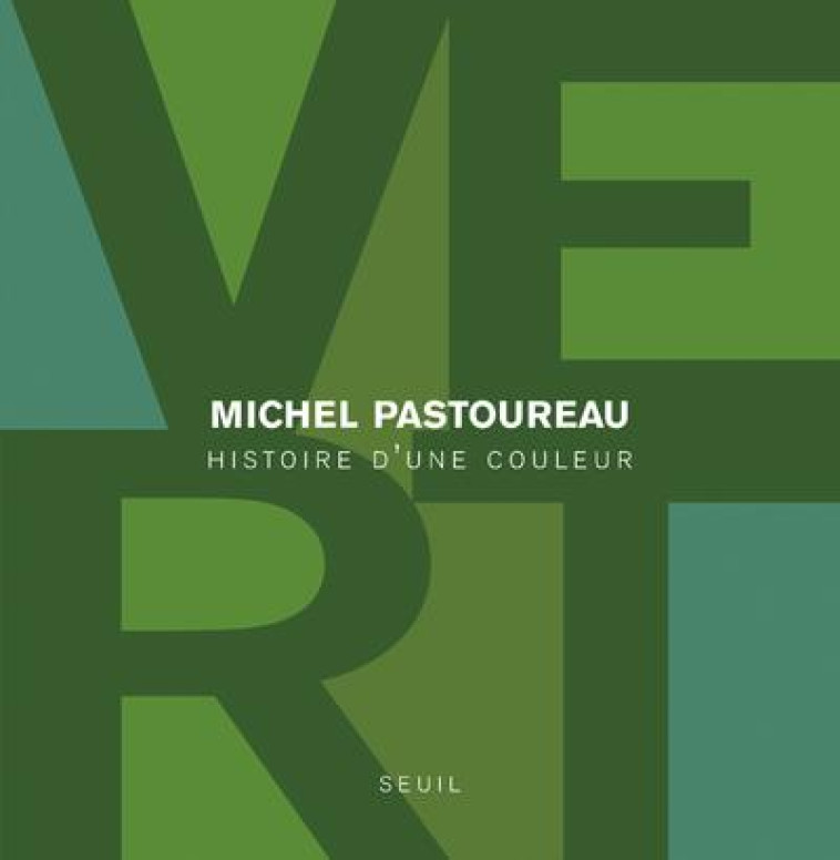 VERT - HISTOIRE D-UNE COULEUR - PASTOUREAU MICHEL - Seuil