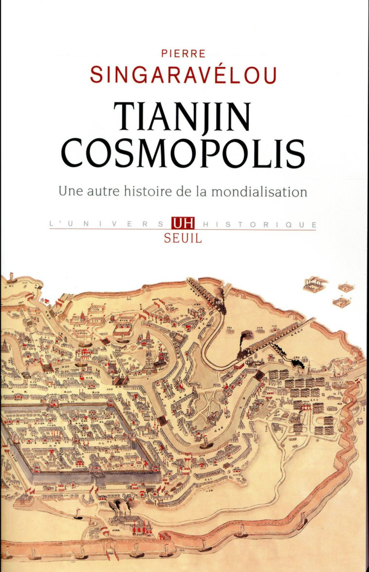 TIANJIN COSMOPOLIS - UNE AUTRE HISTOIRE DE LA MONDIALISATION - SINGARAVELOU PIERRE - SEUIL