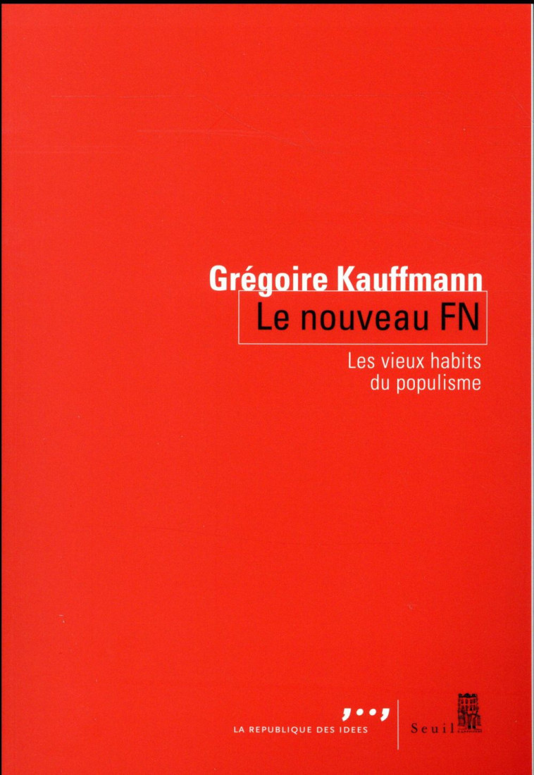 LE NOUVEAU FN - LES VIEUX HABITS DU POPULISME - KAUFFMANN GREGOIRE - Seuil