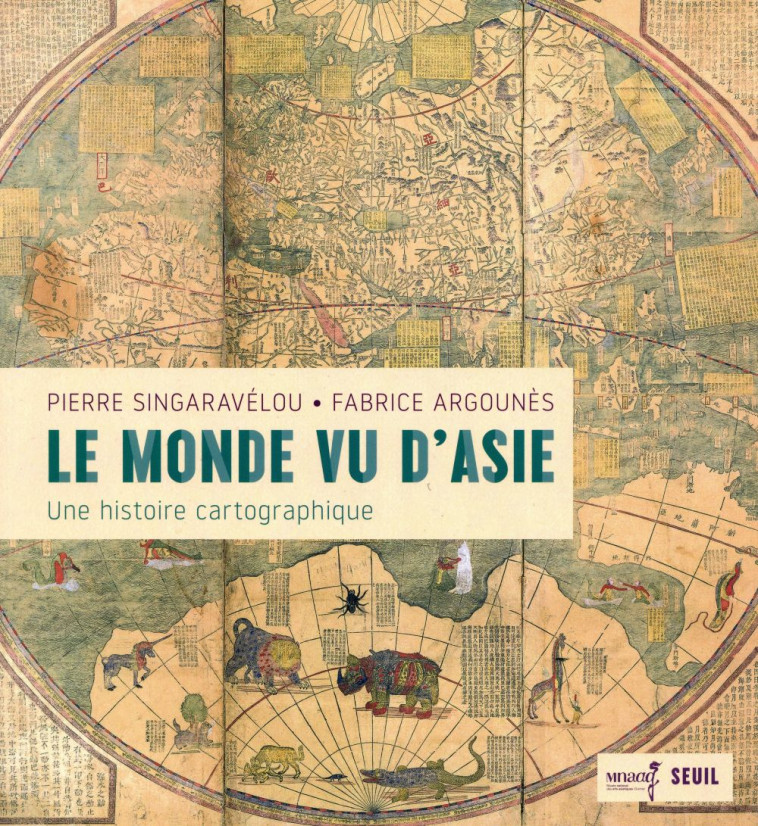 LE MONDE VU D-ASIE - UNE HISTOIRE CARTOGRAPHIQUE - ARGOUNES - SEUIL