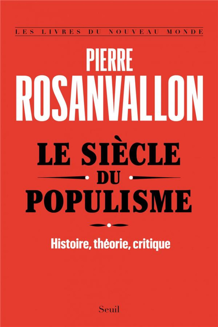 LE SIECLE DU POPULISME - HISTOIRE, THEORIE, CRITIQUE - ROSANVALLON PIERRE - SEUIL