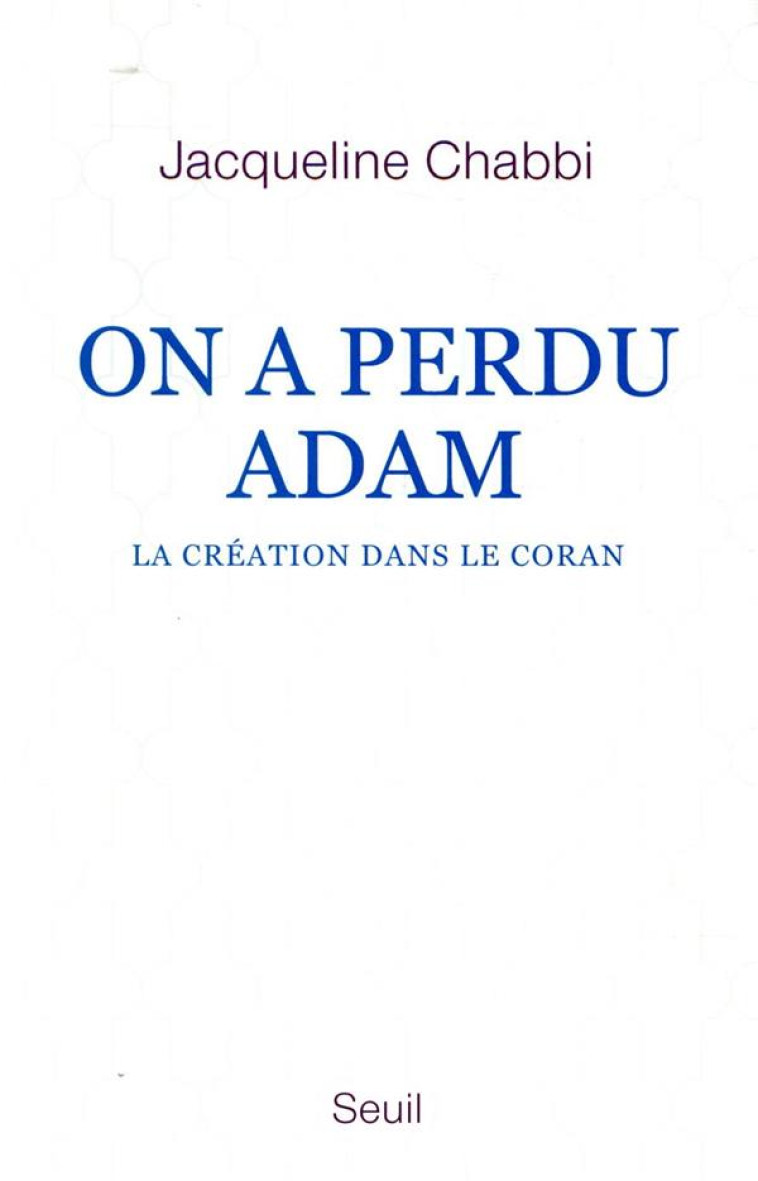 ON A PERDU ADAM - LA CREATION DANS LE CORAN - CHABBI JACQUELINE - SEUIL