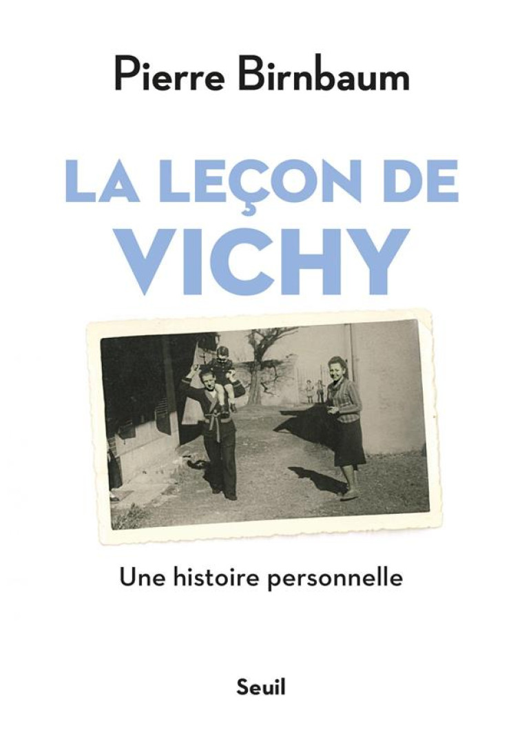 LA LECON DE VICHY - UNE HISTOIRE PERSONNELLE - BIRNBAUM PIERRE - SEUIL