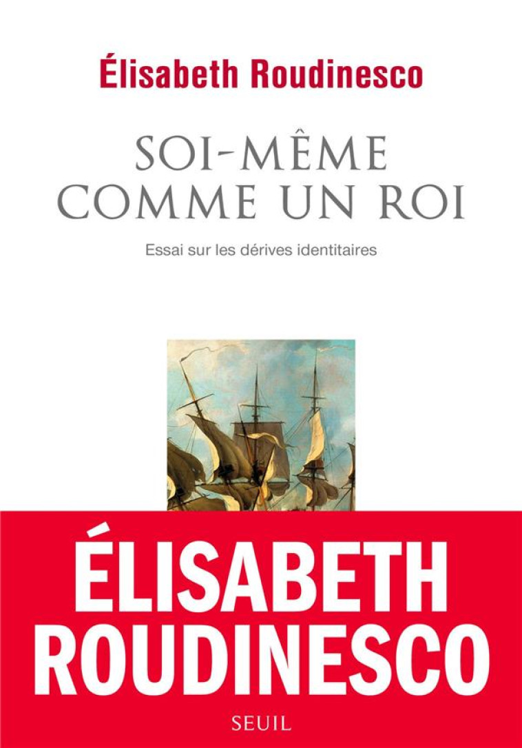 SOI-MEME COMME UN ROI - ESSAI SUR LES DERIVES IDENTITAIRES - ROUDINESCO ELISABETH - SEUIL