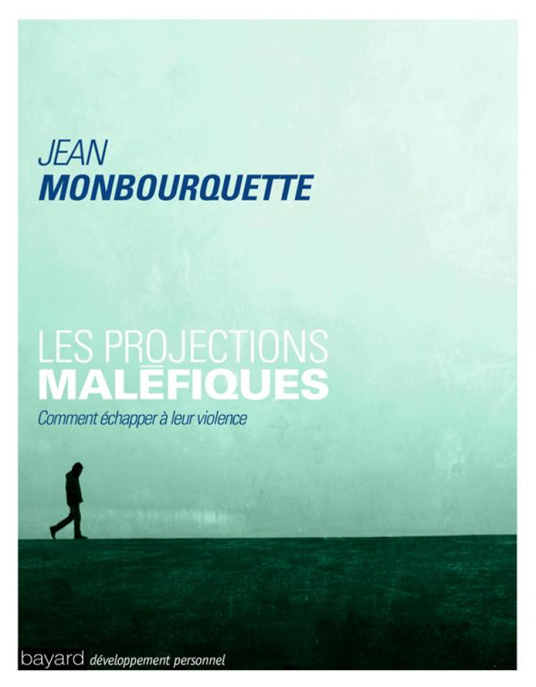 LES PROJECTIONS MALEFIQUES - COMMENT ECHAPPER A LEUR VIOLENCE - MONBOURQUETTE JEAN - Bayard