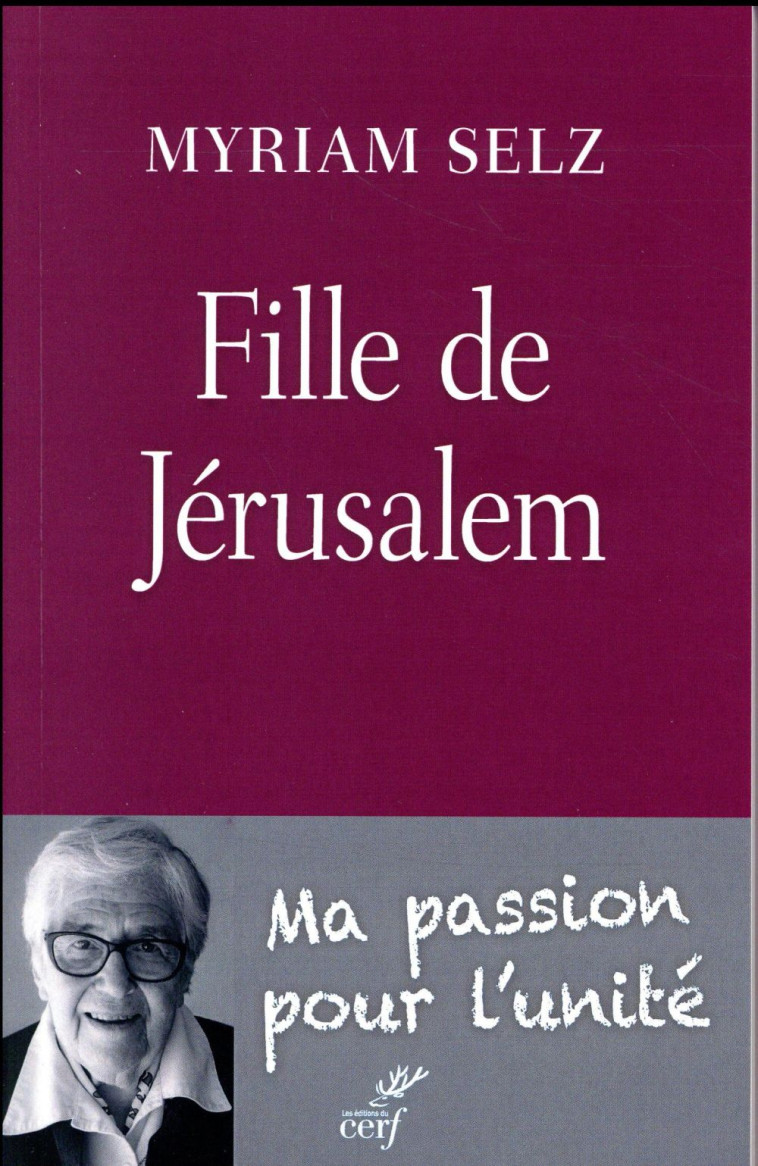 FILLE DE JERUSALEM. MA PASSION POUR L-UNITE - SELZ MYRIAM - CERF