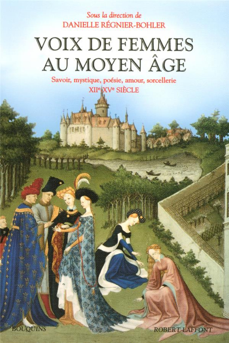 VOIX DE FEMMES AU MOYEN AGE SAVOIR, MYSTIQUE, POESIE, AMOUR, SORCELLERIE - REGNIER-BOHLER D. - ROBERT LAFFONT