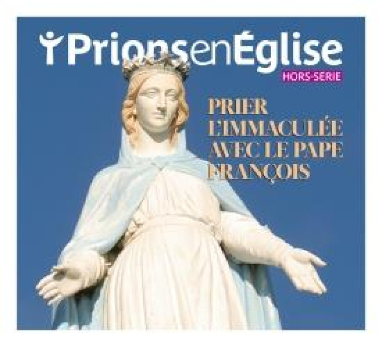 HORS-SERIE PRIER L-IMMACULEE AVEC LE PAPE FRANCOIS - COLLECTIF AUTEURS - NC
