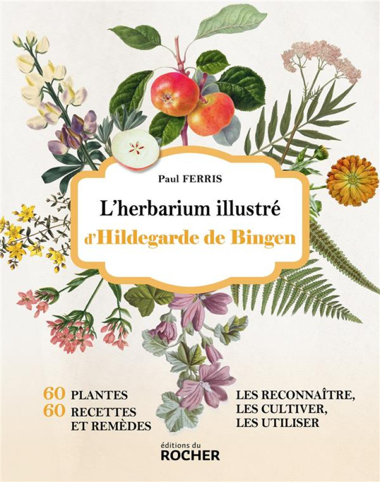 L-HERBARIUM D-HILDEGARDE DE BINGEN - UN BEAU LIVRE ILLUSTRE SUR LES PLANTES SANTE D-HILDEGARDE DE BI - FERRIS PAUL - DU ROCHER