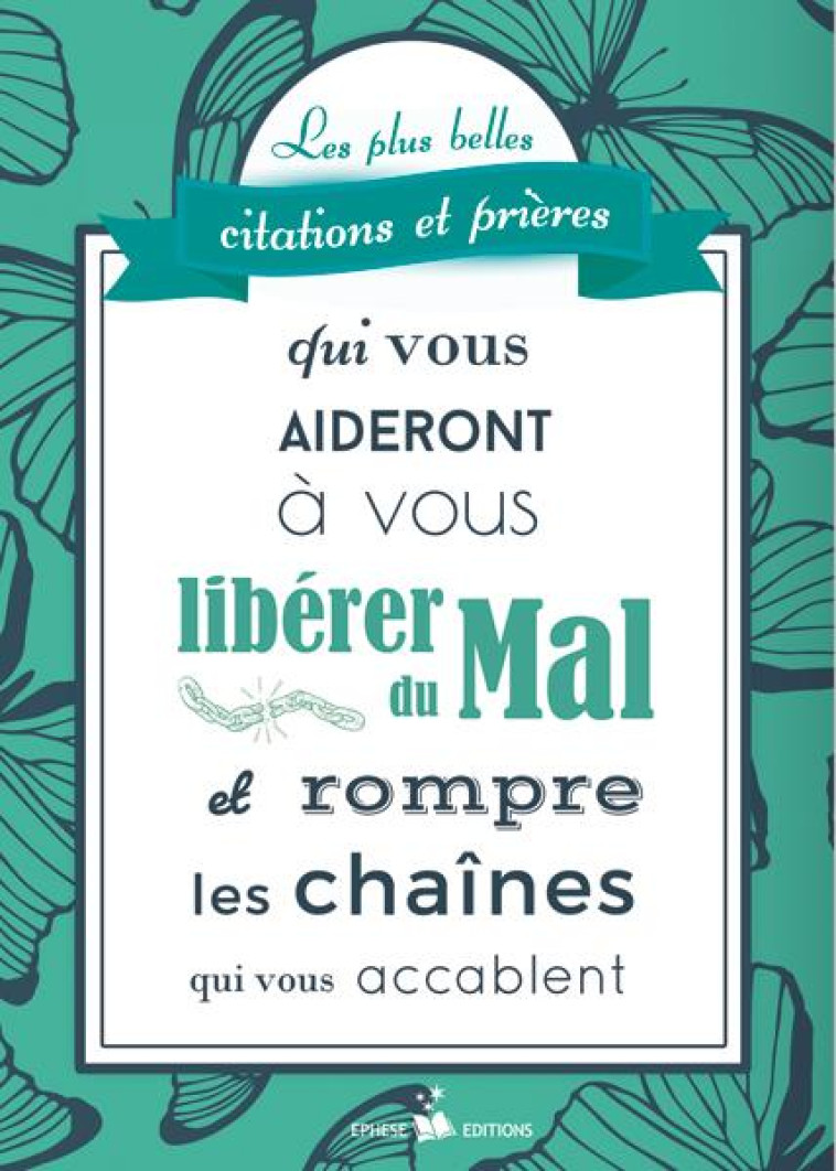 LES PLUS BELLES CITATIONS ET PRIERES QUI VOUS AIDERONT A VOUS LIBERER DU MAL ET ROMPRE LES CHAINES Q - MARCILLAUD/EPHESE - EPHESE