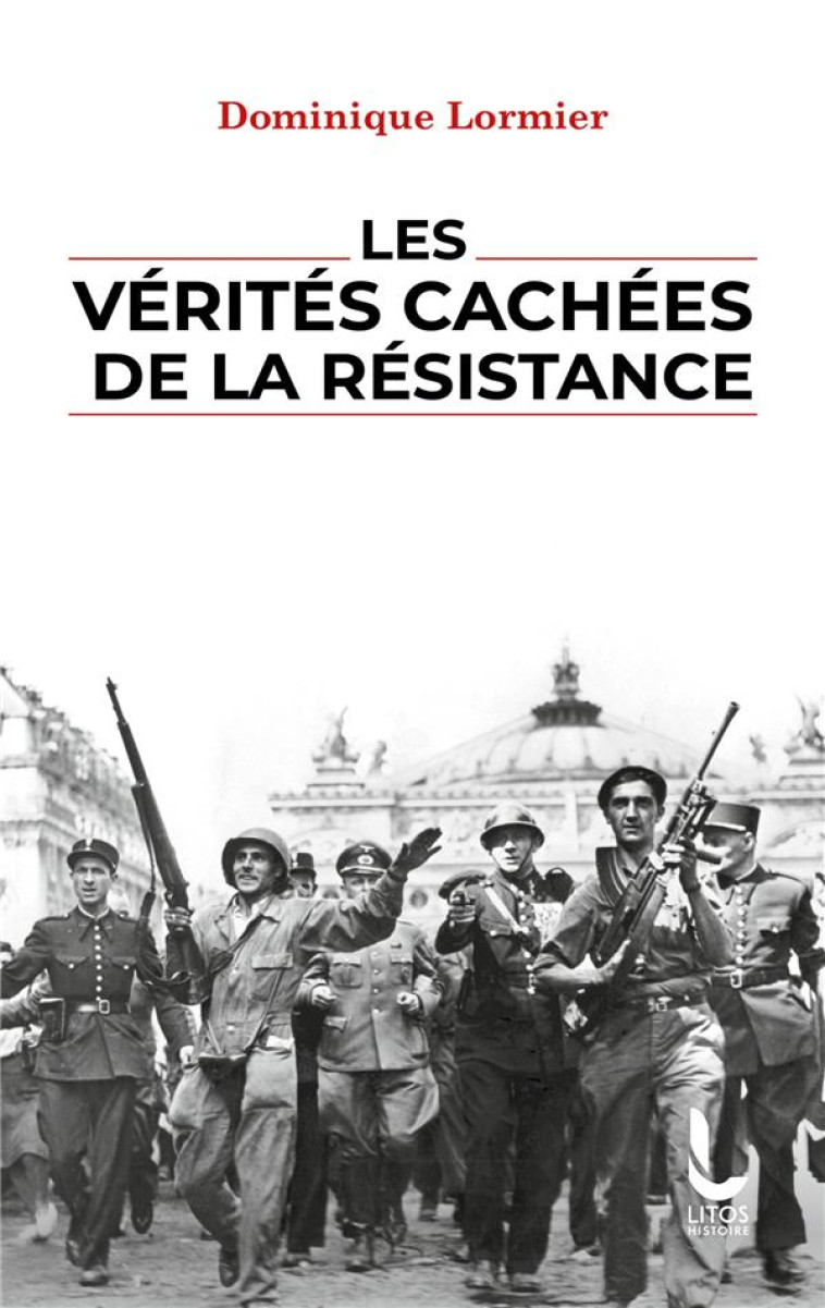 LES VERITES CACHEES DE LA RESISTANCE - LORMIER DOMINIQUE - LITOS