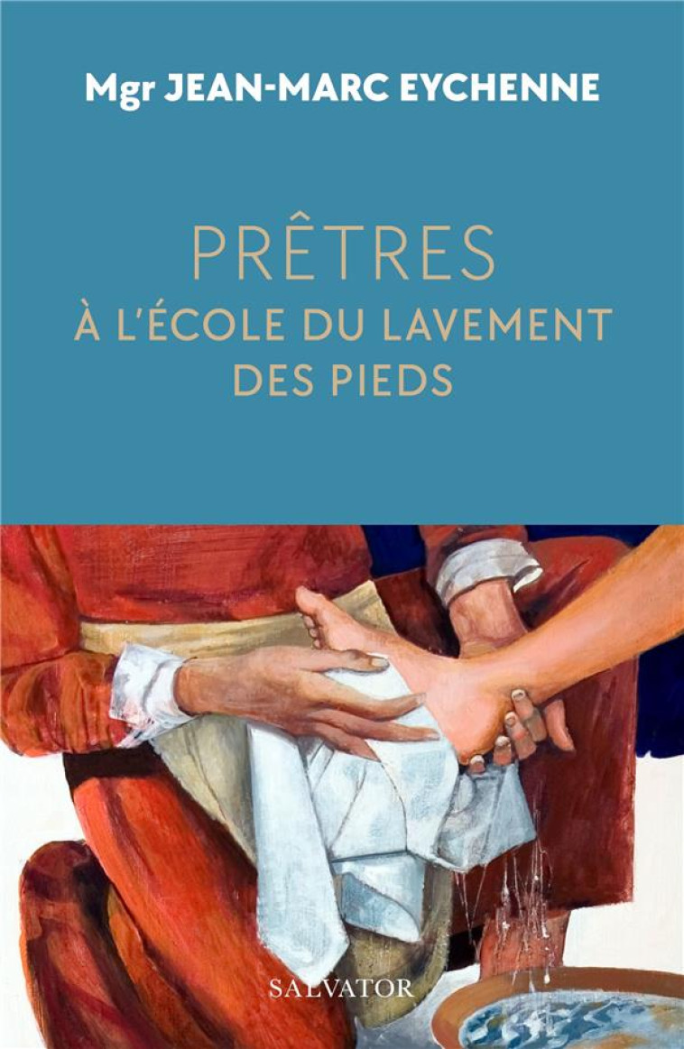 PRETRES, A L ECOLE DU LAVEMENT DES PIEDS - EYCHENNE JEAN-MARC - SALVATOR