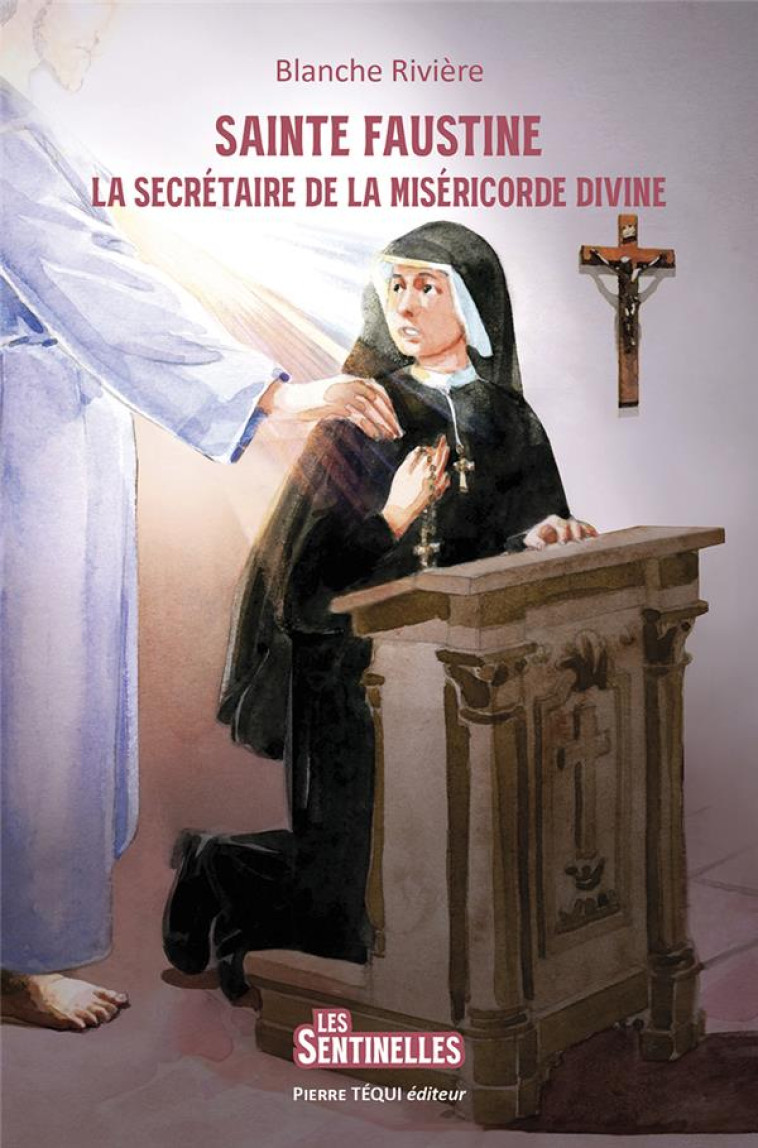 SAINTE FAUSTINE - LA SECRETAIRE DE LA MISERICORDE DIVINE - EDITION ILLUSTREE - RIVIERE/BRASSEUR - TEQUI