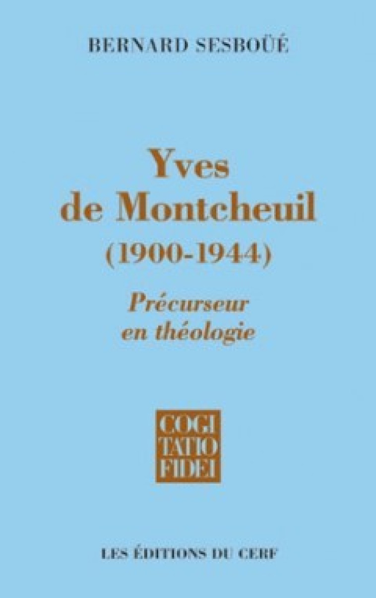 YVES DE MONTCHEUIL (1900-1944) - PRECURSEUR EN THEOLOGIE - BERNARD SESBOUE - CERF