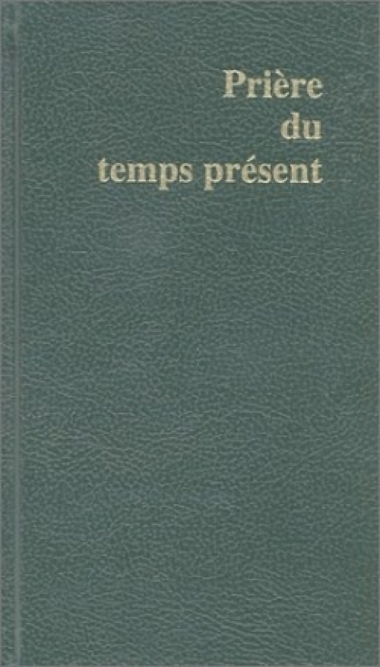 PRIERE DU TEMPS PRESENT (VERT) -   - DDB LITURGIE