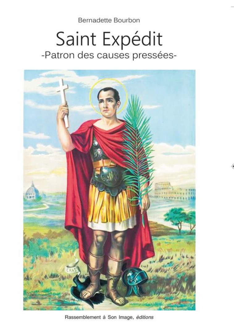 SAINT EXPEDIT, PATRON DES CAUSES PRESSEES - L373 - BOURBON BERNADETTE - RA IMAGE