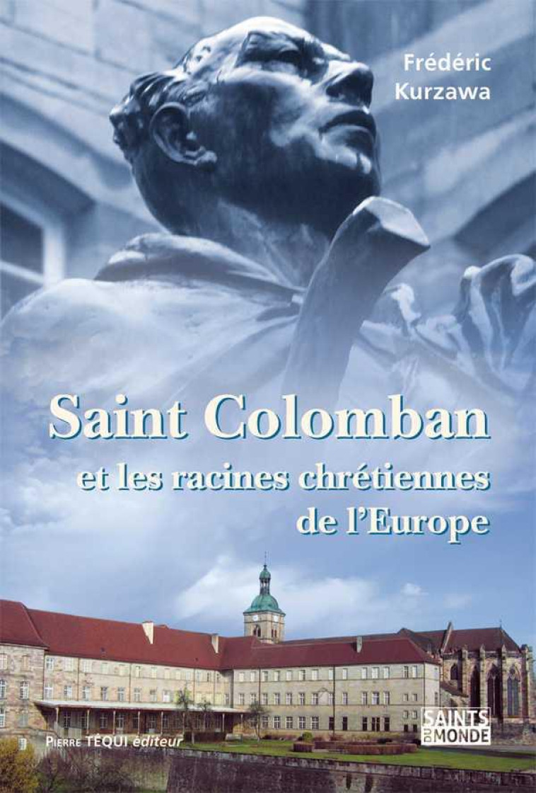 SAINT COLOMBAN - ET LES RACINES CHRETIENNES DE L-EUROPE - KURZAWA FREDERIC - Téqui